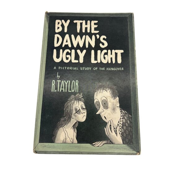 By the Dawn’s Ugly Light: A Pictorial Study of the Hangover R Taylor 1953 Humor - Picture 1 of 10